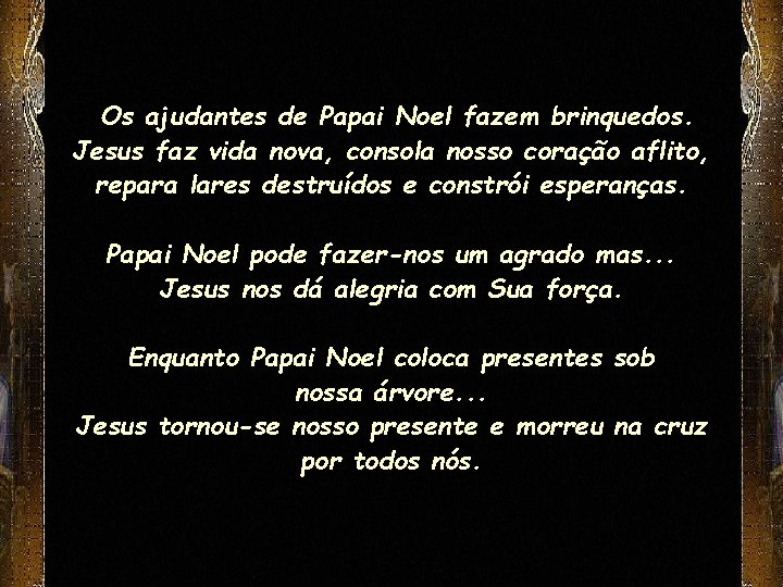 Os ajudantes de Papai Noel fazem brinquedos. Jesus faz vida nova, consola nosso coração