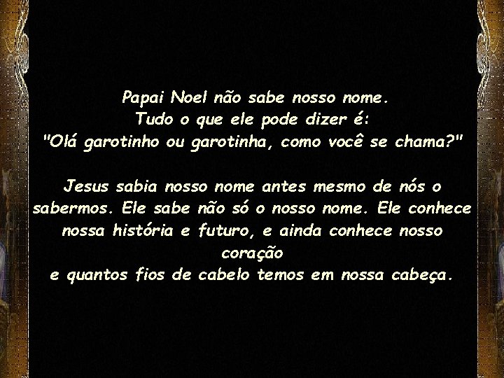 Papai Noel não sabe nosso nome. Tudo o que ele pode dizer é: "Olá