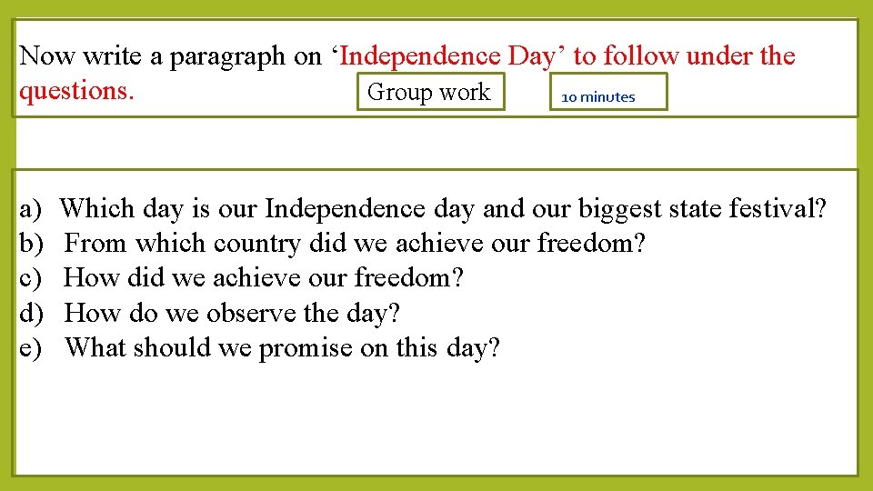 Now write a paragraph on ‘Independence Day’ to follow under the questions. Group work