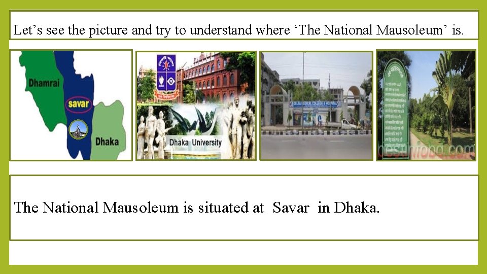 Let’s see the picture and try to understand where ‘The National Mausoleum’ is. The