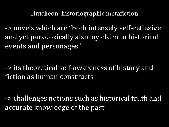 Hutcheon: historiographic metafiction -> novels which are “both intensely self-reflexive and yet paradoxically also