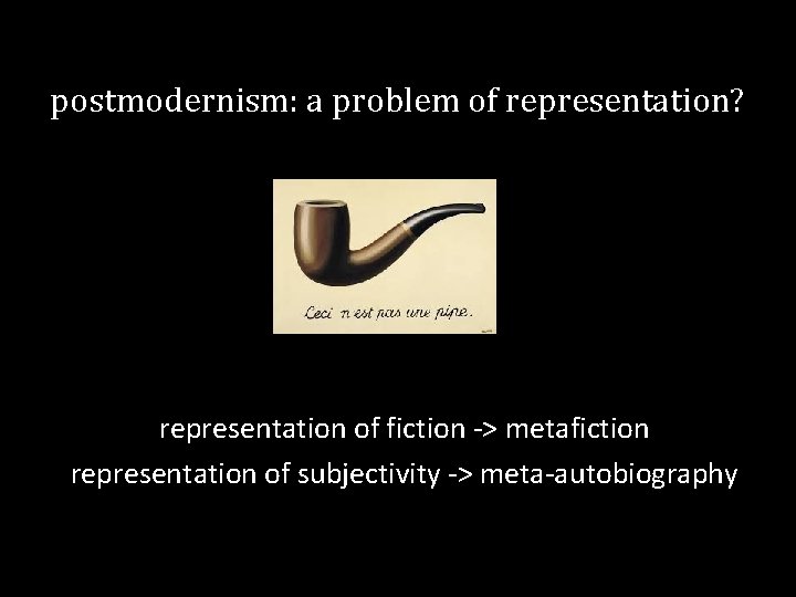postmodernism: a problem of representation? representation of fiction -> metafiction representation of subjectivity ->