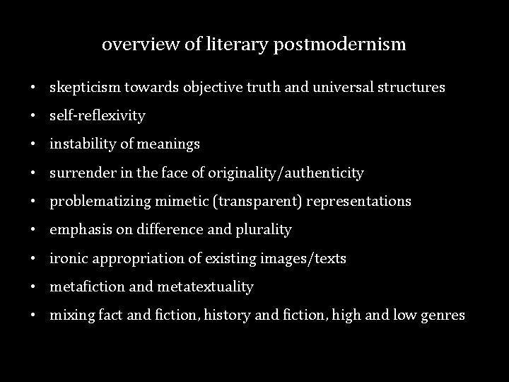 overview of literary postmodernism • skepticism towards objective truth and universal structures • self-reflexivity