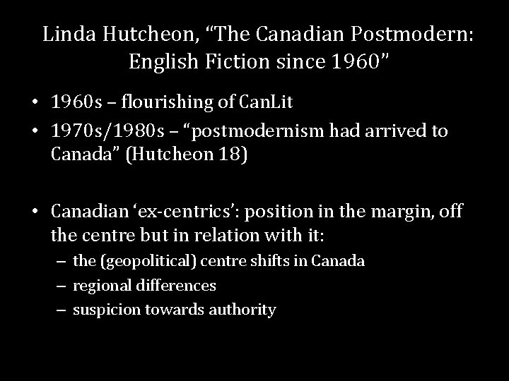 Linda Hutcheon, “The Canadian Postmodern: English Fiction since 1960” • 1960 s – flourishing