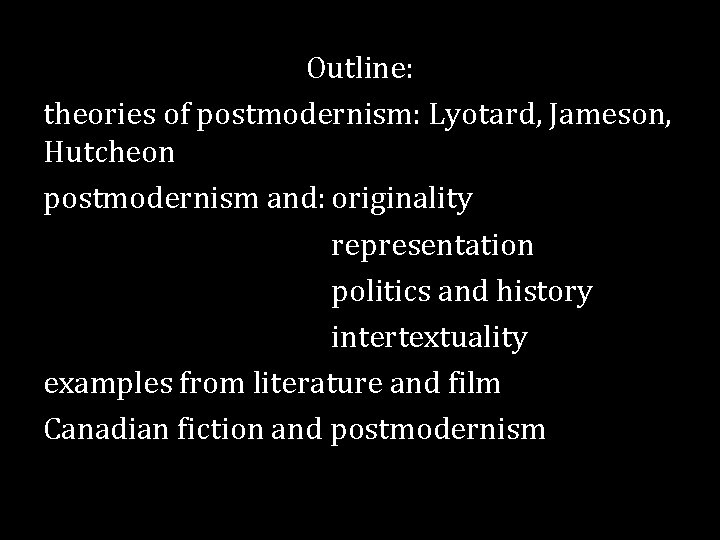 Outline: theories of postmodernism: Lyotard, Jameson, Hutcheon postmodernism and: originality representation politics and history