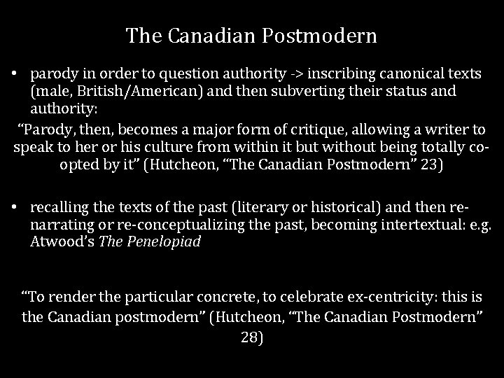 The Canadian Postmodern • parody in order to question authority -> inscribing canonical texts