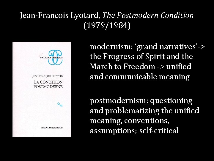 Jean-Francois Lyotard, The Postmodern Condition (1979/1984) modernism: ‘grand narratives’-> the Progress of Spirit and
