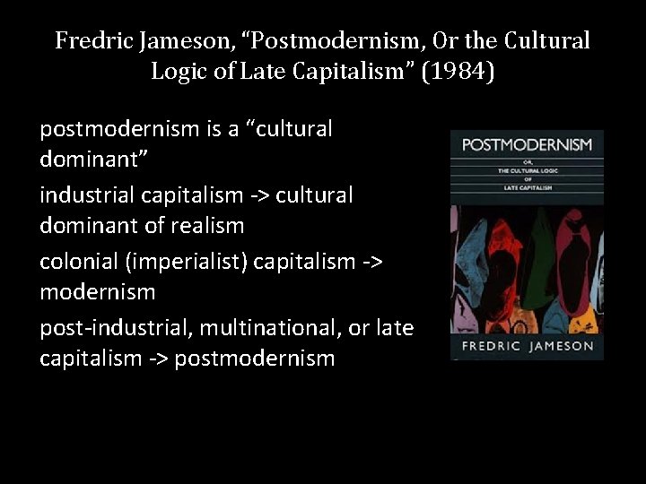 Fredric Jameson, “Postmodernism, Or the Cultural Logic of Late Capitalism” (1984) postmodernism is a