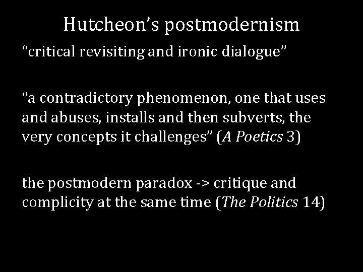 Hutcheon’s postmodernism “critical revisiting and ironic dialogue” “a contradictory phenomenon, one that uses and