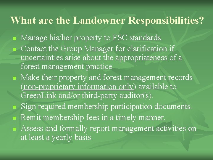 What are the Landowner Responsibilities? n n n Manage his/her property to FSC standards.