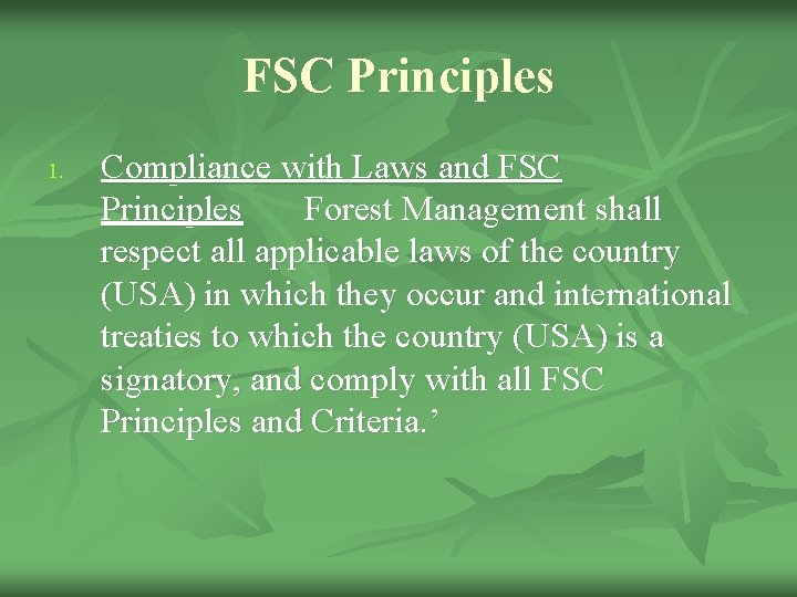 FSC Principles 1. Compliance with Laws and FSC Principles Forest Management shall respect all