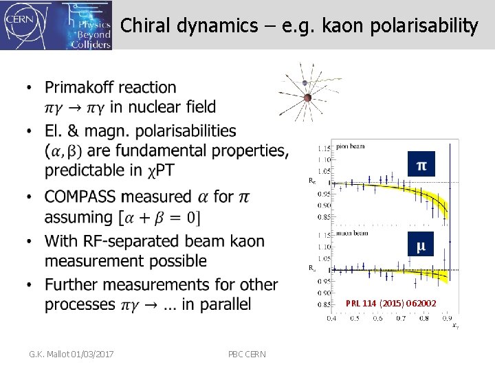 Chiral dynamics – e. g. kaon polarisability • PRL 114 (2015) 062002 G. K.