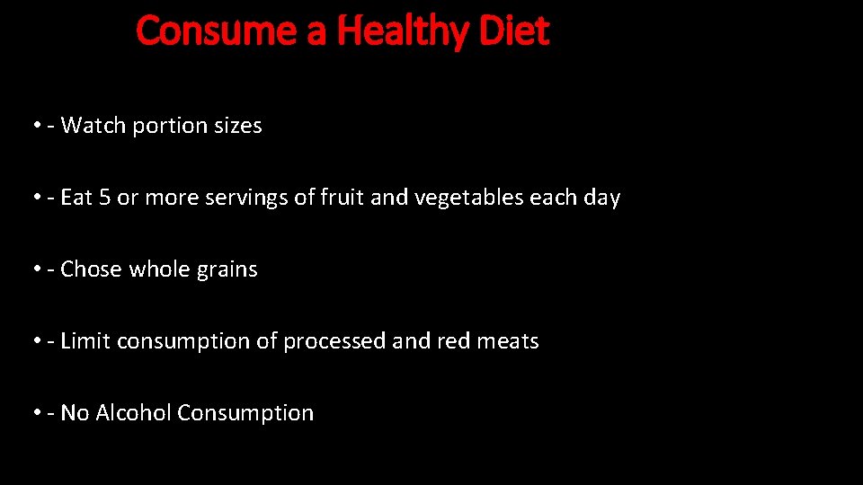 Consume a Healthy Diet • - Watch portion sizes • - Eat 5 or