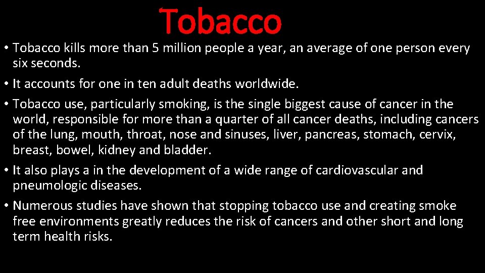 Tobacco • Tobacco kills more than 5 million people a year, an average of