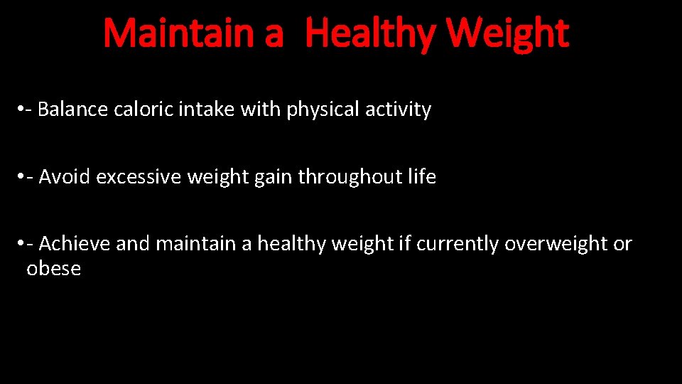 Maintain a Healthy Weight • - Balance caloric intake with physical activity • -