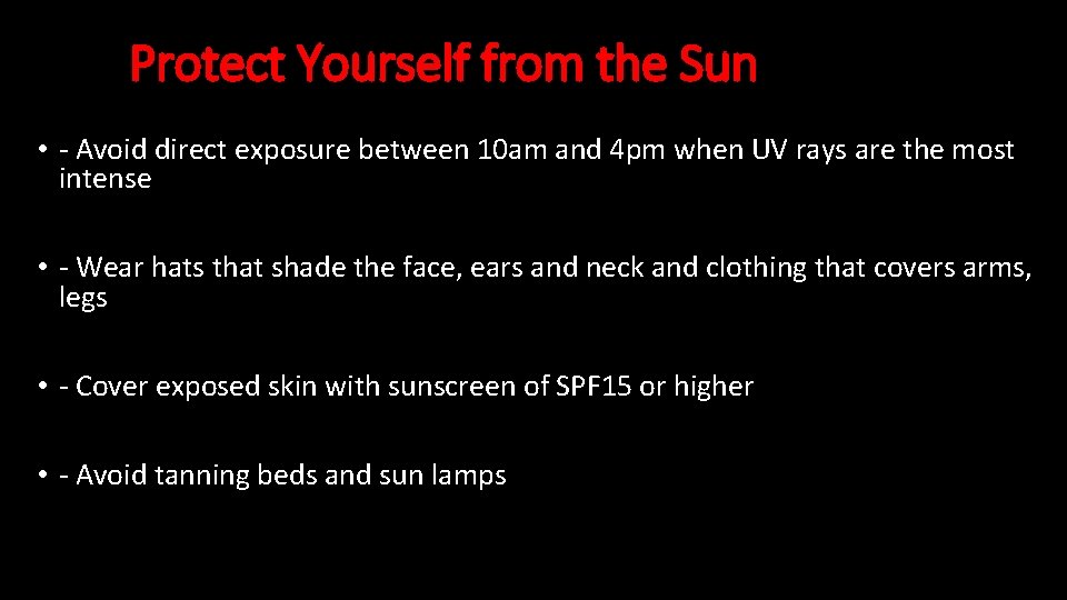 Protect Yourself from the Sun • - Avoid direct exposure between 10 am and