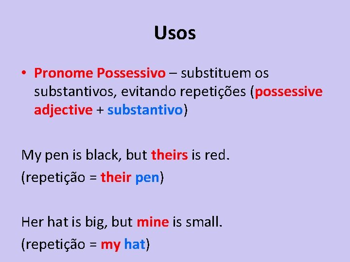 Usos • Pronome Possessivo – substituem os substantivos, evitando repetições (possessive adjective + substantivo)