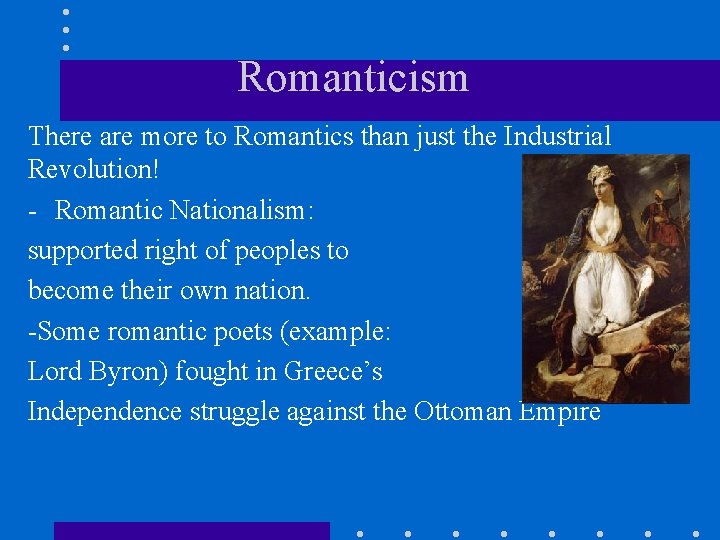 Romanticism There are more to Romantics than just the Industrial Revolution! - Romantic Nationalism: