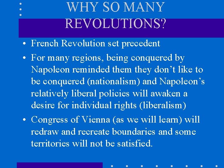 WHY SO MANY REVOLUTIONS? • French Revolution set precedent • For many regions, being