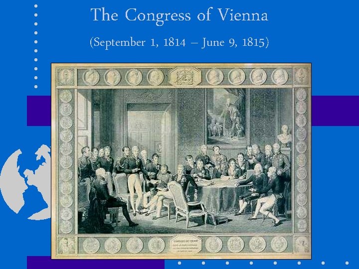 The Congress of Vienna (September 1, 1814 – June 9, 1815) 
