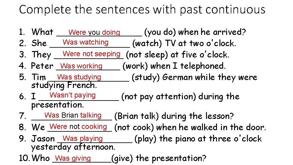 Complete the sentences with past continuous 1. 2. 3. 4. 5. Were you doing