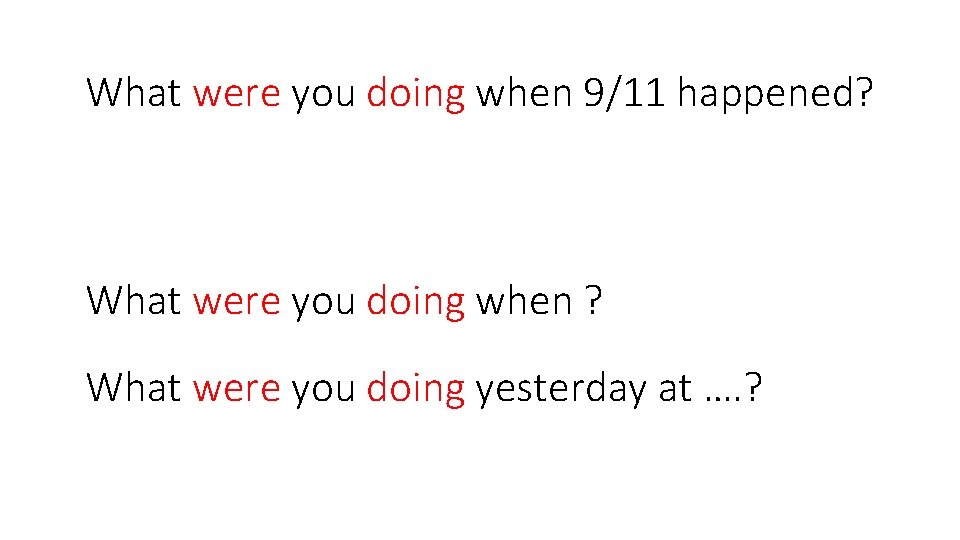 What were you doing when 9/11 happened? What were you doing when ? What