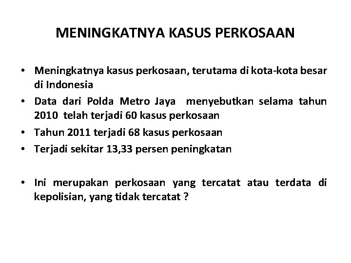 MENINGKATNYA KASUS PERKOSAAN • Meningkatnya kasus perkosaan, terutama di kota-kota besar di Indonesia •