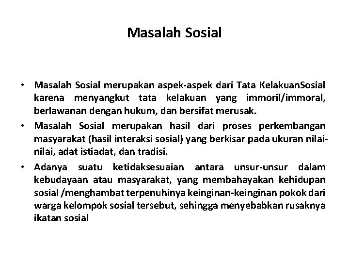 Masalah Sosial • Masalah Sosial merupakan aspek-aspek dari Tata Kelakuan. Sosial karena menyangkut tata