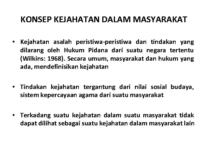 KONSEP KEJAHATAN DALAM MASYARAKAT • Kejahatan asalah peristiwa-peristiwa dan tindakan yang dilarang oleh Hukum