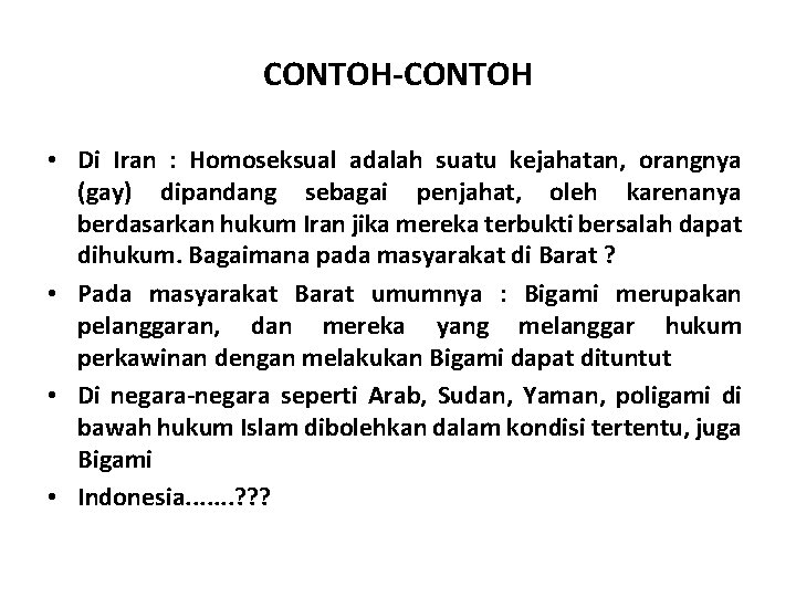 CONTOH-CONTOH • Di Iran : Homoseksual adalah suatu kejahatan, orangnya (gay) dipandang sebagai penjahat,