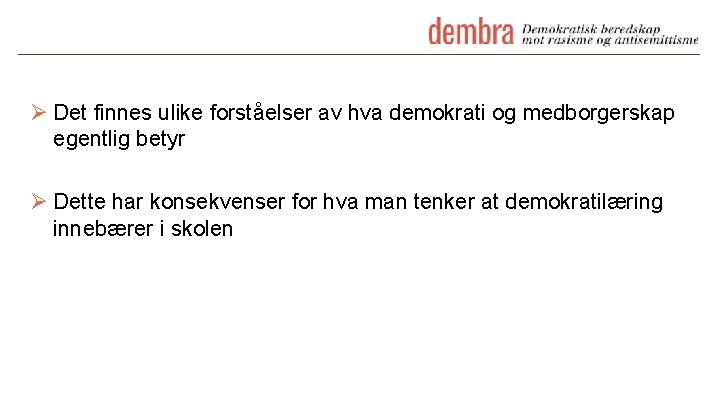 Ø Det finnes ulike forståelser av hva demokrati og medborgerskap egentlig betyr Ø Dette