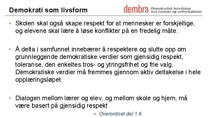 Demokrati som livsform • Skolen skal også skape respekt for at mennesker er forskjellige,