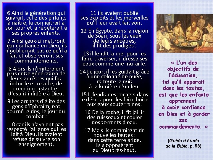 6 Ainsi la génération qui suivrait, celle des enfants à naître, la connaîtrait à