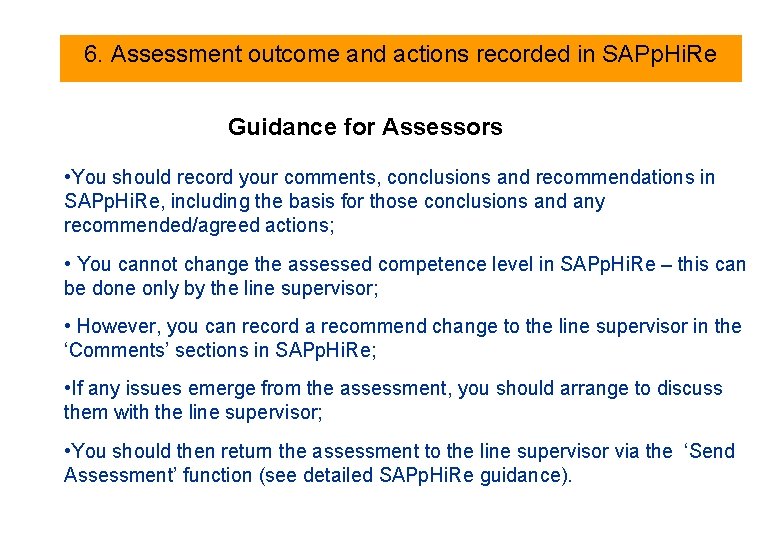 6. Assessment outcome and actions recorded in SAPp. Hi. Re Guidance for Assessors •