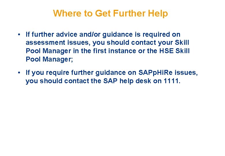 Where to Get Further Help • If further advice and/or guidance is required on