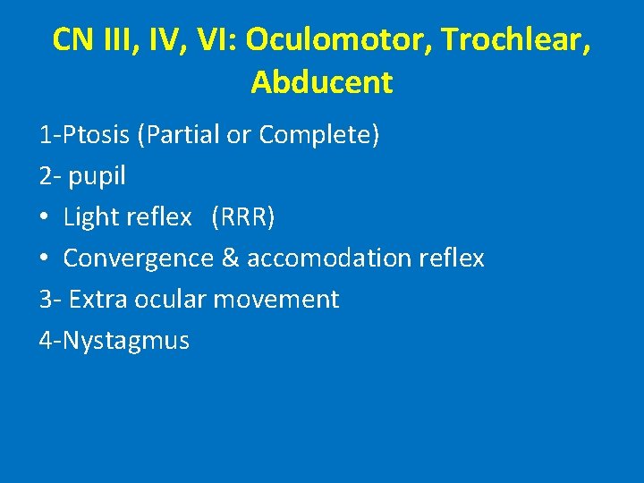 CN III, IV, VI: Oculomotor, Trochlear, Abducent 1 -Ptosis (Partial or Complete) 2 -