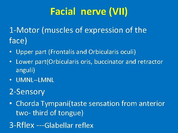 Facial nerve (VII) 1 -Motor (muscles of expression of the face) • Upper part