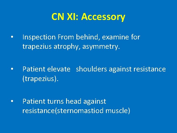 CN XI: Accessory • Inspection From behind, examine for trapezius atrophy, asymmetry. • Patient