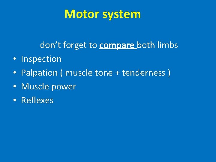 Motor system • • don’t forget to compare both limbs Inspection Palpation ( muscle