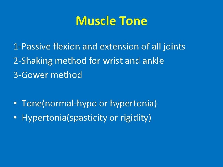 Muscle Tone 1 -Passive flexion and extension of all joints 2 -Shaking method for