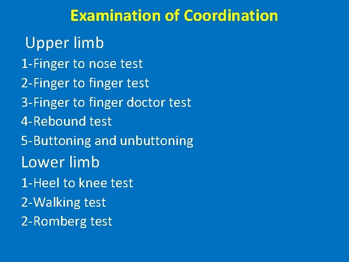 Examination of Coordination Upper limb 1 -Finger to nose test 2 -Finger to finger