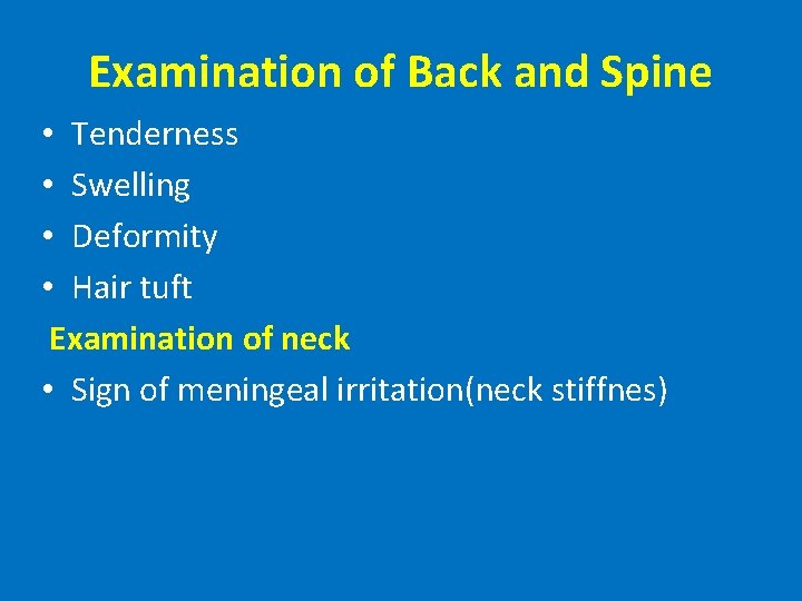 Examination of Back and Spine • Tenderness • Swelling • Deformity • Hair tuft