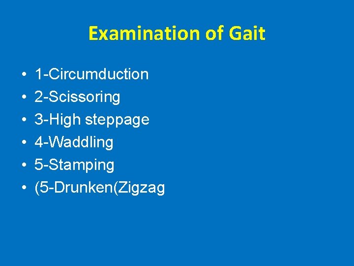 Examination of Gait • • • 1 -Circumduction 2 -Scissoring 3 -High steppage 4