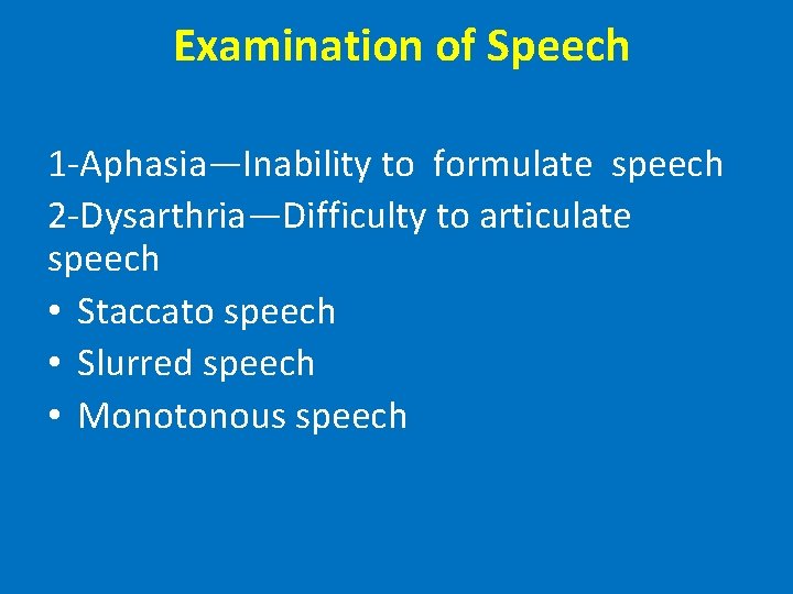 Examination of Speech 1 -Aphasia—Inability to formulate speech 2 -Dysarthria—Difficulty to articulate speech •