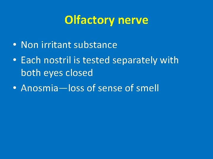 Olfactory nerve • Non irritant substance • Each nostril is tested separately with both