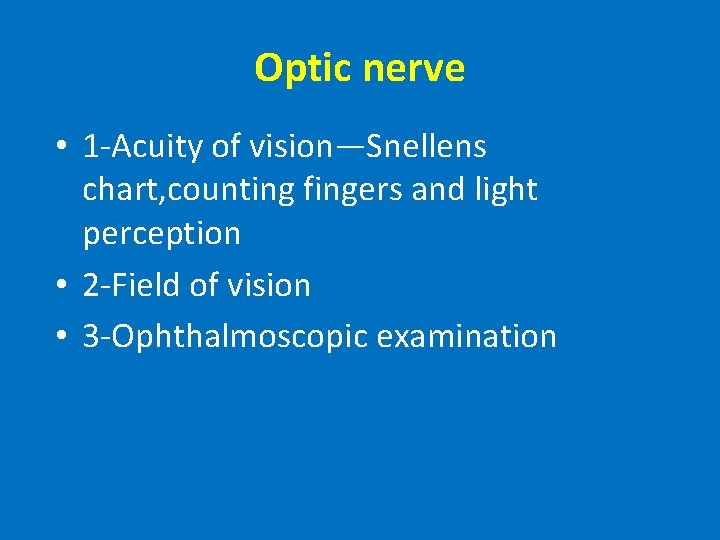 Optic nerve • 1 -Acuity of vision—Snellens chart, counting fingers and light perception •