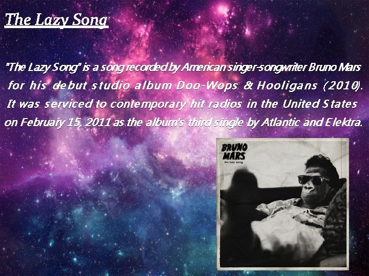 The Lazy Song "The Lazy Song" is a song recorded by American singer-songwriter Bruno