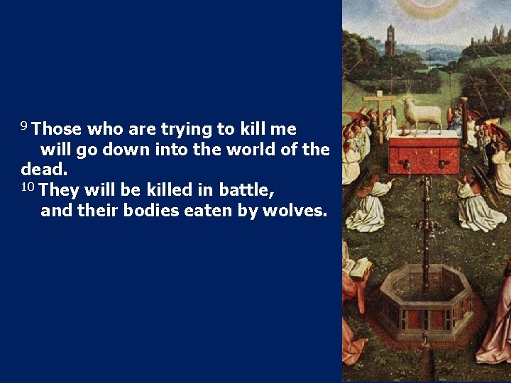 9 Those who are trying to kill me will go down into the world