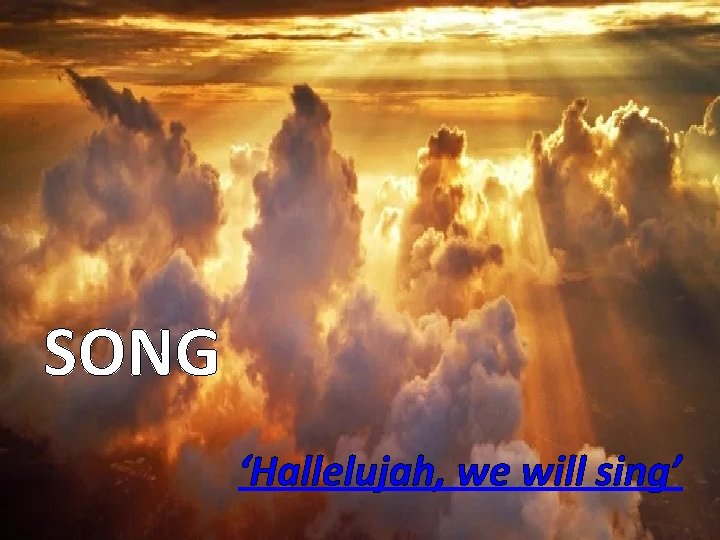 SONG ‘Hallelujah, we will sing’ 