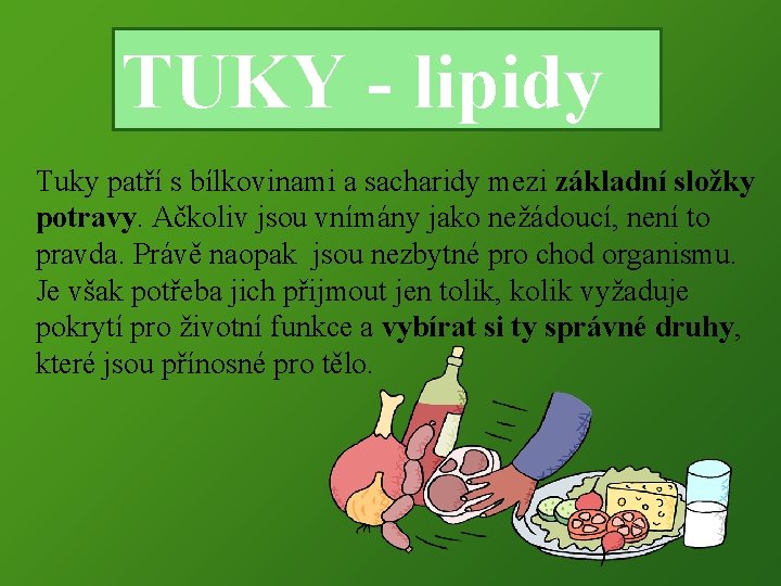 TUKY - lipidy Tuky patří s bílkovinami a sacharidy mezi základní složky potravy. Ačkoliv